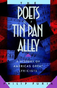 The Poets of Tin Pan Alley : A History of America's Great Lyricists - Philip Furia