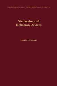 Stellarator and Heliotron Devices : International Monographs on Physics - Masahiro Wakatani