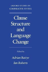 Clause Structure and Language Change : Oxford Studies in Comparative Syntax - Adrian Battye