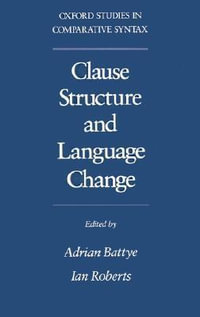 Clause Structure and Language Change : Oxford Studies in Comparative Syntax - Adrian Battye