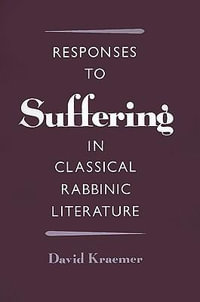 Responses to Suffering in Classical Rabbinic Literature - David Kraemer