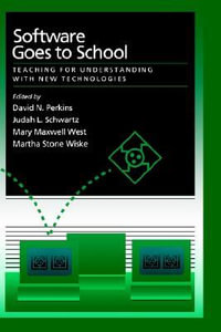 Software Goes to School : Teaching for Understanding with New Technologies - David N. Perkins