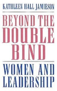 Beyond the Double Bind : Women and Leadership - Kathleen Hall Jamieson