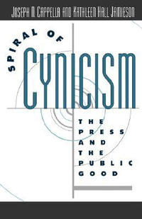 Spiral of Cynicism : The Press and the Public Good - Joseph N. Cappella