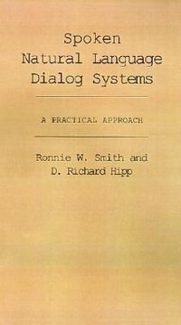 Spoken Natural Language Dialog Systems : A Practical Approach - Ronnie W. Smith