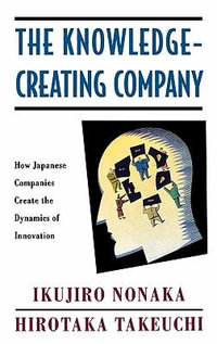 The Knowledge-Creating Company : How Japanese Companies Create the Dynamics of Innovation - Ikujiro Nonaka