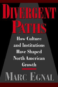 Divergent Paths : How Culture and Institutions Have Shaped North American Growth - Marc Egnal