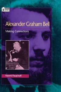 Alexander Graham Bell : Making Connections - Naomi Pasachoff