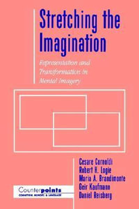 Stretching the Imagination : Representation and Transformation in Mental Imagery - Cesare Cornoldi