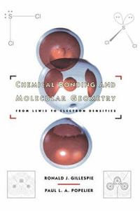 Chemical Bonding and Molecular Geometry : From Lewis to Electron Densities - Ronald J. Gillespie