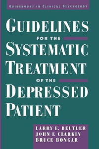 Guidelines for the Systematic Treatment of the Depressed Patient : Guidebooks in Clinical Psychology - Larry E. Beutler