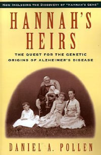 Hannah's Heirs : The Quest for the Genetic Origins of Alzheimer's Disease - Daniel A. Pollen