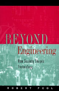 Beyond Engineering : How Society Shapes Technology - Robert Pool