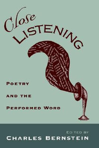 Close Listening : Poetry and the Performed Word - Charles Bernstein