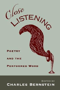 Close Listening : Poetry and the Performed Word - Charles Bernstein