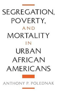 Segregation, Poverty, and Mortality in Urban African Americans - Anthony P. Polednak