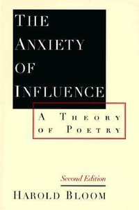 The Anxiety of Influence : A Theory of Poetry - Harold Bloom