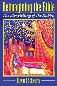 Reimagining the Bible : The Storytelling of the Rabbis - Howard Schwartz