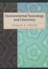 Environmental Toxicology and Chemistry : Topics in Environmental Chemistry - Donald G. Crosby