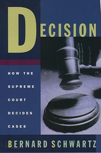 Decision : How the Supreme Court Decides Cases - Bernard Schwartz