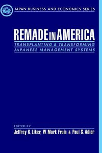 Remade in America : Transplanting and Transforming Japanese Management Systems - Jeffrey K. Liker