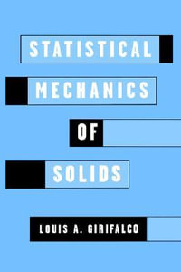 Statistical Mechanics of Solids : Monographs on the Physics and Chemistry of Materials - Louis A. Girifalco