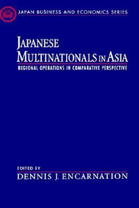 Japanese Multinationals in Asia : Regional Operations in Comparative Perspective - Dennis J. Encarnation