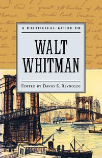 A Historical Guide to Walt Whitman : Historical Guides to American Authors - David S. Reynolds