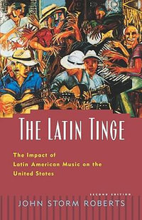 The Latin Tinge : The Impact of Latin American Music on the United States - John Storm Roberts