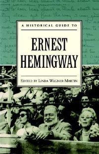 A Historical Guide to Ernest Hemingway : Historical Guides to American Authors - Linda Wagner-Martin