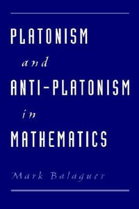 Platonism and Anti-Platonism in Mathematics - Mark Balaguer