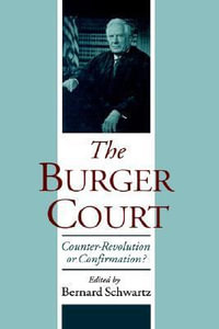 The Burger Court : Counter-Revolution or Confirmation? - Bernard Schwartz