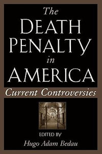 The Death Penalty in America : Current Controversies - Hugo Adam Bedau