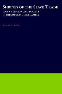 Shrines of the Slave Trade : Diola Religion and Society in Precolonial Senegambia - Robert M. Baum