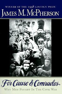 For Cause and Comrades : Why Men Fought in the Civil War - James M. McPherson