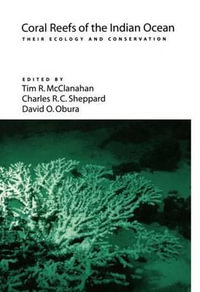 Coral Reefs of the Indian Ocean : Their Ecology and Conservation - Tim R. McClanahan