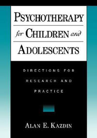 Psychotherapy for Children and Adolescents : Directions for Research and Practice - Alan E. Kazdin