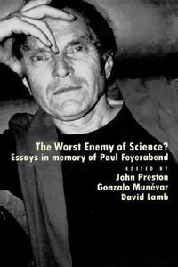 The Worst Enemy of Science? : Essays in Memory of Paul Feyerabend - John Preston