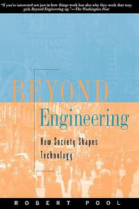 Beyond Engineering : How Society Shapes Technology - Robert Pool