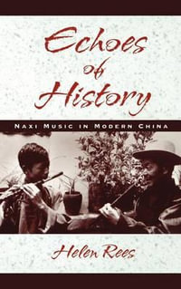 Echoes of History : Naxi Music in Modern China - Helen Rees