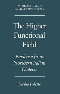 The Higher Functional Field : Evidence from Northern Italian Dialects (Oxford Studies in Comparative Syntax) - Cecilia Poletto