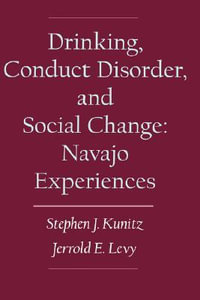 Drinking, Conduct Disorder, and Social Change : Navajo Experiences - Stephen J. Kunitz