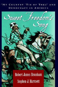 Sweet Freedom's Song : My Country 'Tis of Thee and Democracy in America - Robert James Branham