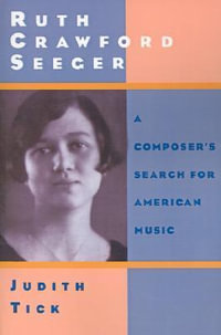 Ruth Crawford Seeger : A Composer's Search for American Music - Judith Tick