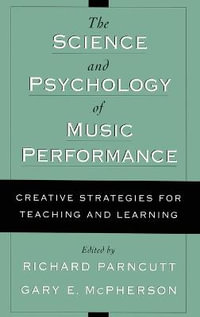 The Science And Psychology Of Music Performance : Creative-Strategies For Teaching And Learning - Richard Parncutt