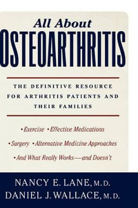 All about Osteoarthritis : The Definitive Resource for Arthritis Patients and Their Families - Nancy E. Lane