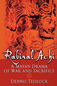 Rabinal Achi : A Mayan Drama of Sacrifice - Dennis Tedlock