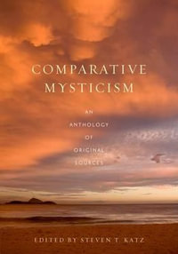 Comparative Mysticism : An Anthology of Original Sources - Steven T. Katz