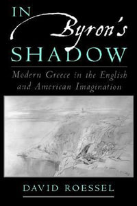 In Byron's Shadow : Modern Greece in the English and American Imagination - David Roessel