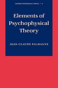 Elements of Psychophysical Theory : Oxford Psychology Series - Jean-Claude Falmagne